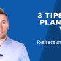 3 tips for planning your retirement income